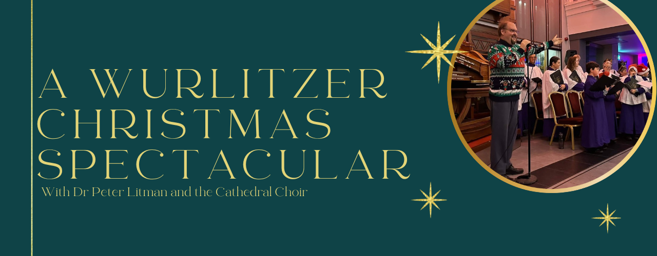 banner image for A Wurlitzer Christmas Spectacular with the Cathedral Choir