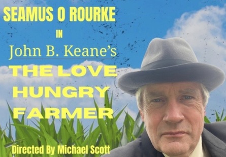 Seamus O’Rourke in The Love Hungry Farmer — Viking Theatre, Dublin poster